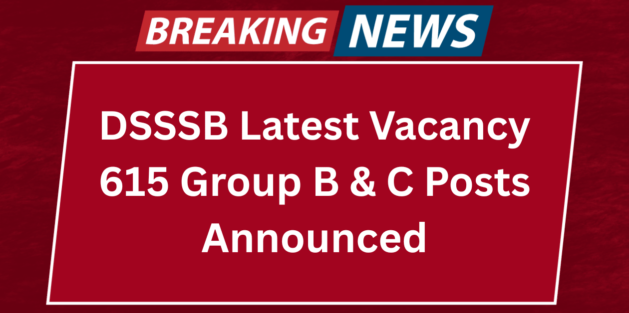 DSSSB Recruitment 2025 Notification Apply for 615 Posts Today!