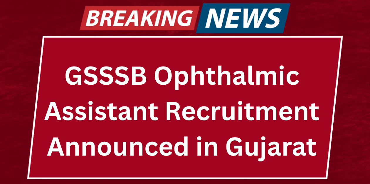 GSSSB Ophthalmic Assistant Recruitment 2025 Apply for 261 vacancies