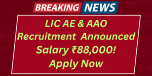 LIC AE & AAO Recruitment 2025: 491 Vacancies Announced, Salary Over ₹88,000! Apply Now