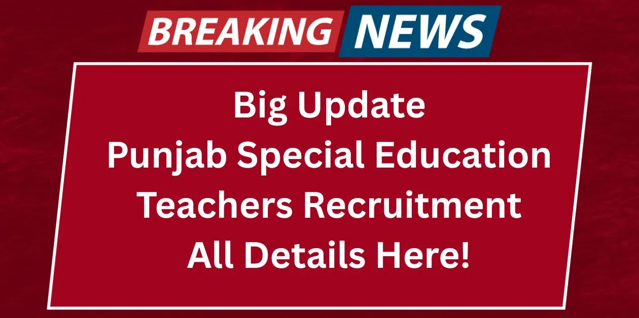 Punjab PRT & TGT Special Education Teacher Recruitment 2025 Key Information